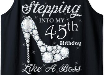 Cute Gift,Queens, Stepping Into My 45th Birthday Like A boss Tank Top t shirt vector file