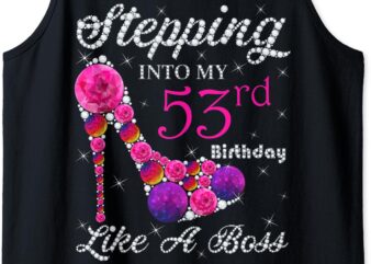 Cute Gift,Queens, Stepping Into My 53rd Birthday Like A boss Tank Top t shirt vector file