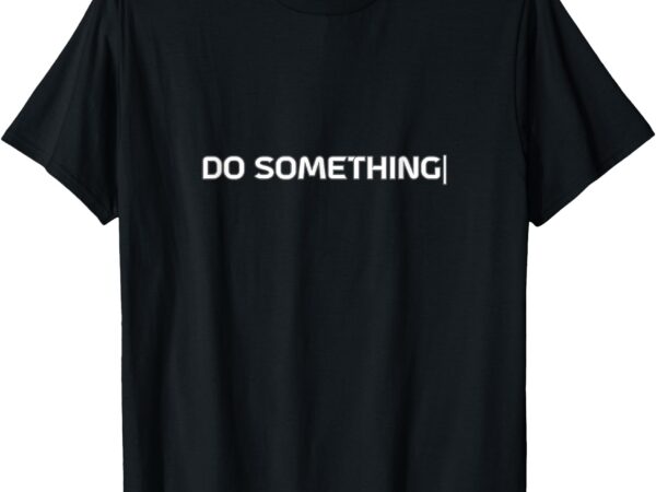 Do something t-shirt