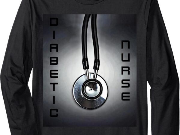 Diabetic nurse stethoscope tech long sleeve t-shirt