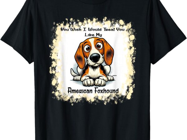 Digipups american foxhound treat like my dog cartoon t-shirt