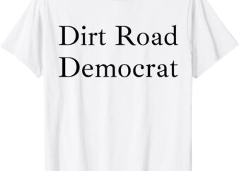 Dirt Road Democrat T-Shirt