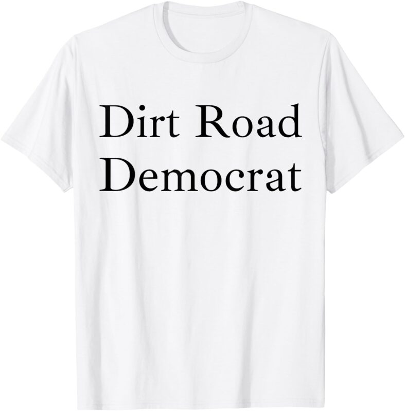 Dirt Road Democrat T-Shirt