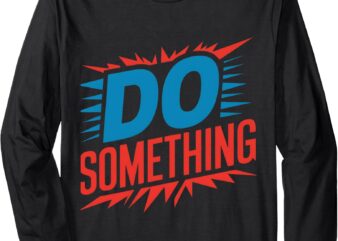 Do Something Kamala Harris Election 2024 Forward Kamala Long Sleeve T-Shirt