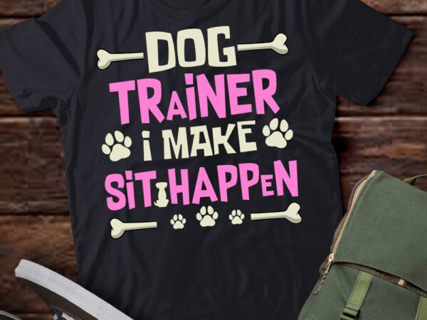 Dog trainer i make sit happen pet sitting training shirt ltsp t shirt vector illustration