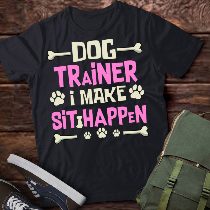 Dog Trainer I Make Sit Happen Pet Sitting Training Shirt ltsp