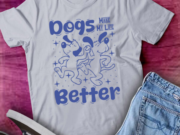 Dogs make my life better cute dogs lover funny gift lts-d t shirt vector illustration