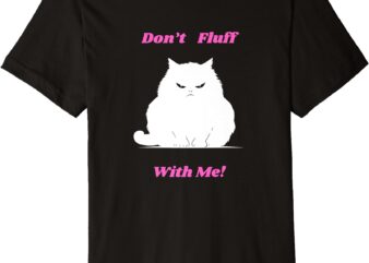 Don’t Fluff with me Premium T-Shirt