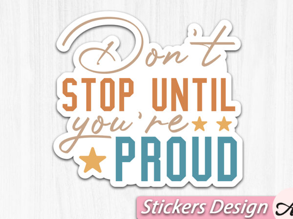 Dont stop until you re proud stickers t shirt vector illustration