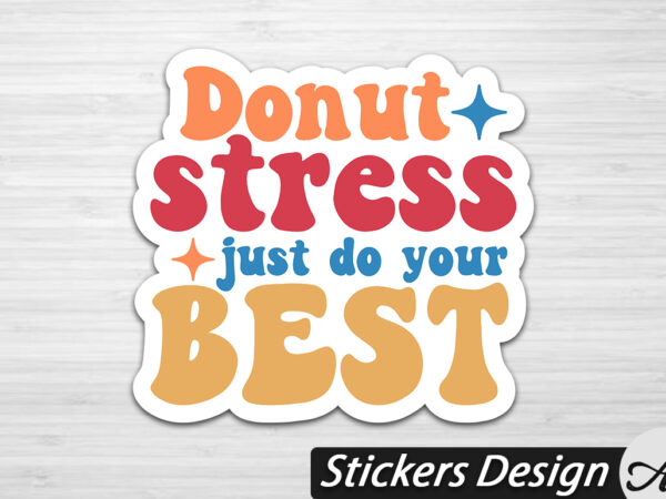 Donut stress just do your best stickers t shirt vector illustration