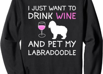 Drink Wine and Pet My Labradoodle Cute Gift Sweatshirt