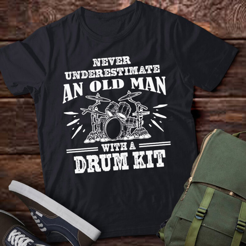 Drummer Never Underestimate An Old Man With A Drum Kit lts-d