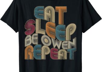 Eat Sleep Be Owen Repeat Funny Groovy Retro Owen T-Shirt