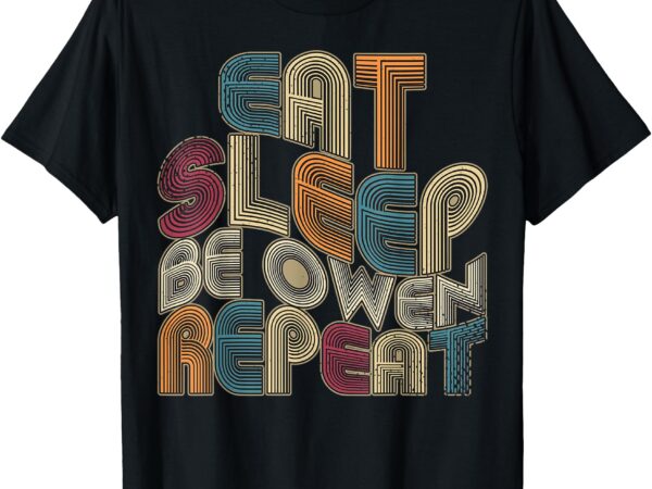 Eat sleep be owen repeat funny groovy retro owen t-shirt