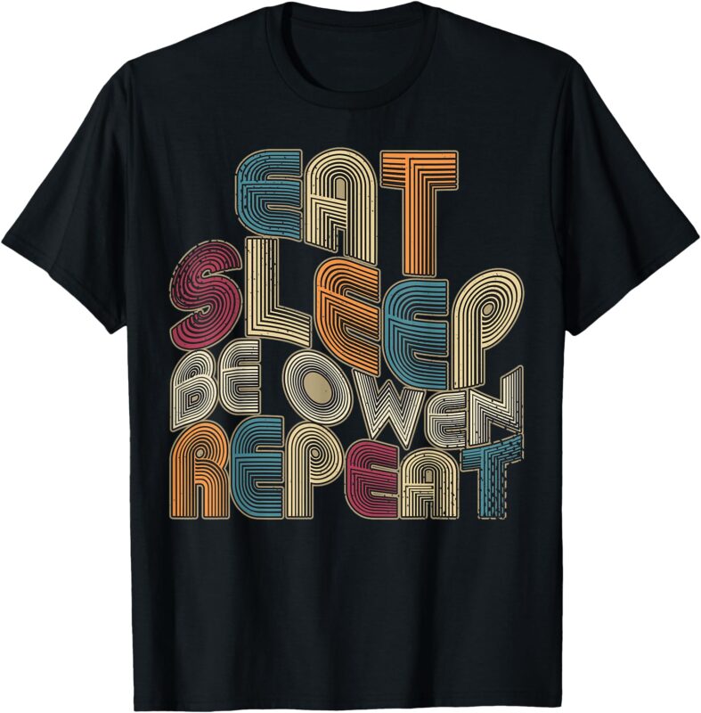 Eat Sleep Be Owen Repeat Funny Groovy Retro Owen T-Shirt