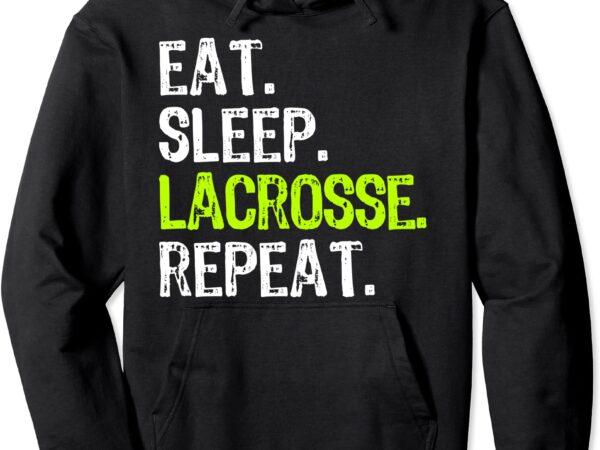 Eat sleep lacrosse repeat player lax funny pullover hoodie vector clipart