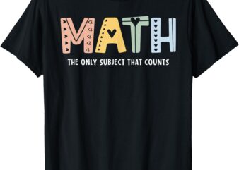 Educator T-Shirt Math The Only Subject That Counts Cute Teacher Educator