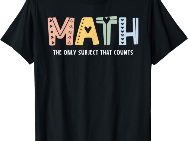 Educator t-shirt math the only subject that counts cute teacher educator