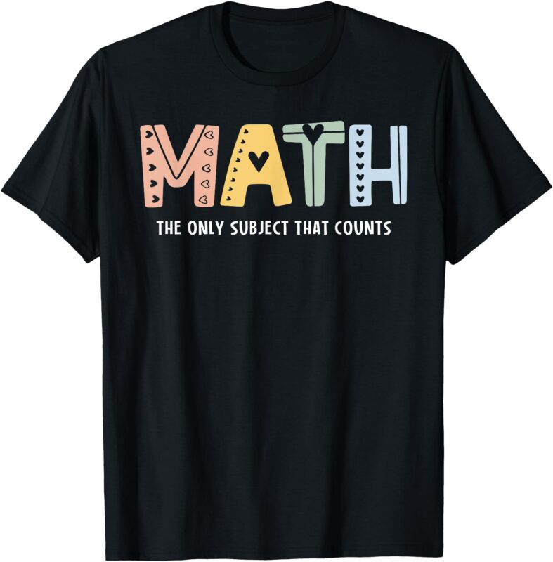 Educator T-Shirt Math The Only Subject That Counts Cute Teacher Educator