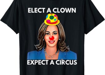 Elect A Clown Expect A Circus Funny Kamala Harris T-Shirt