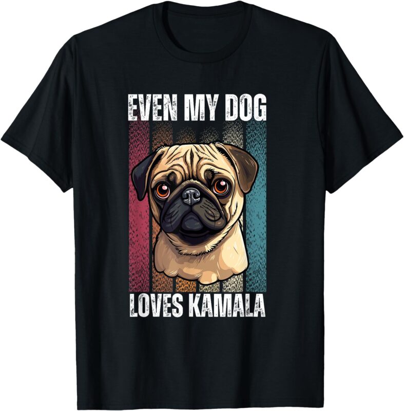 Even my dog loves kamala pug lovers T-Shirt