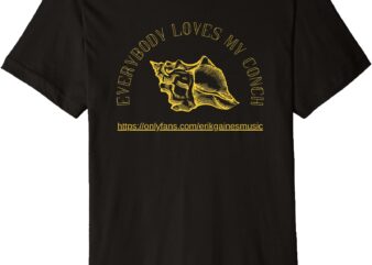 Everybody Loves My Conch Premium T-Shirt