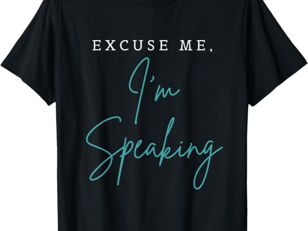 Excuse me i’m speaking funny kamala harris joe biden trump t-shirt