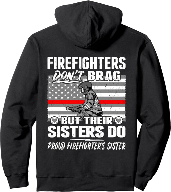 Firefighters Don’t Brag Proud Firefighter Sister Family Gift Pullover Hoodie