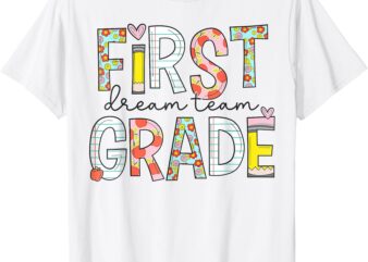 First Grade Dream Team 1st grade Teacher First Day Of School T-Shirt