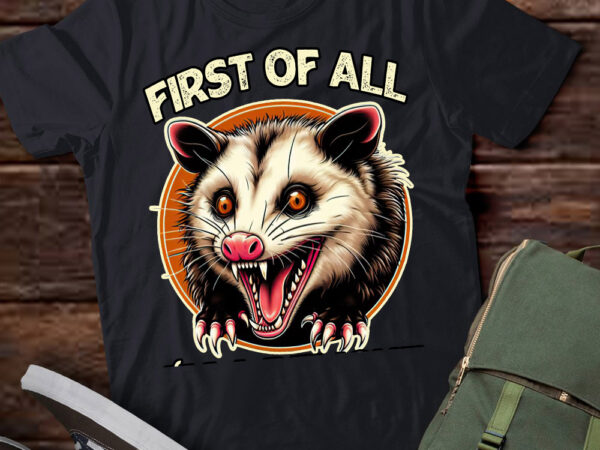 First of all i’m a delight sarcastic possum angry opossum t-shirt ltsp