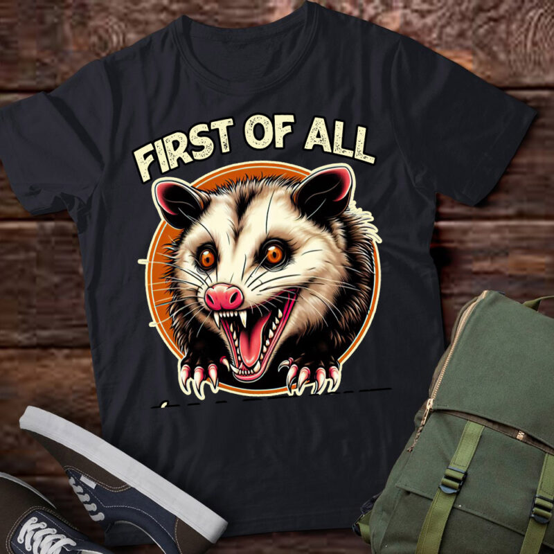 First Of All I’m A Delight Sarcastic Possum Angry Opossum T-Shirt ltsp