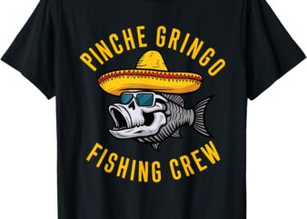 Fish Fisherman T-Shirt Pinche Funny Gringo Fishing Crew Mexico