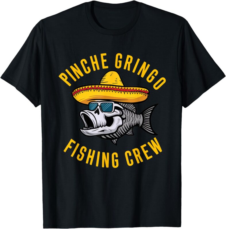 Fish Fisherman T-Shirt Pinche Funny Gringo Fishing Crew Mexico