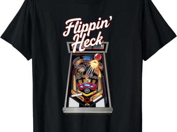 Flippin’ heck pinball machine gaming arcade funny tee t-shirt