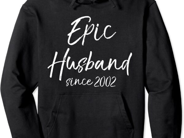 Fun matching 22nd anniversary idea epic husband since 2002 pullover hoodie t shirt graphic design