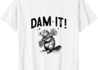 Funny Animal Beaver Dam it T-Shirt