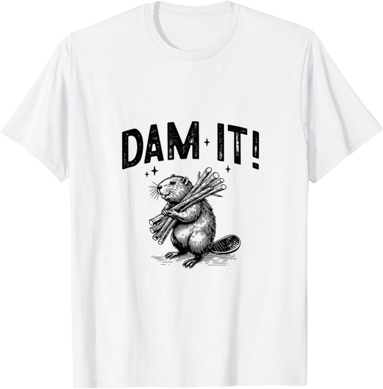 Funny Animal Beaver Dam it T-Shirt