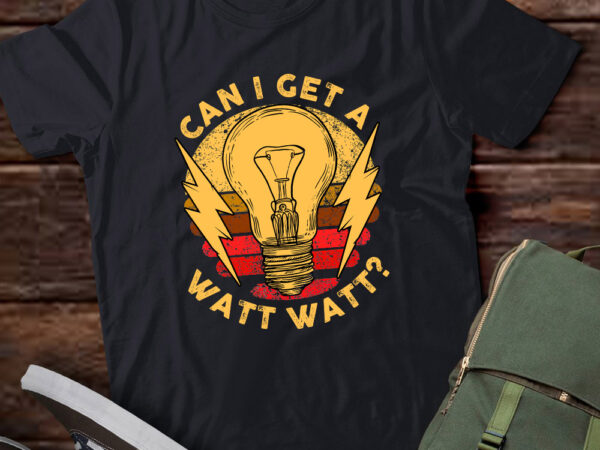 Funny can i get a watt watt vintage electrician gift lts-d t shirt graphic design