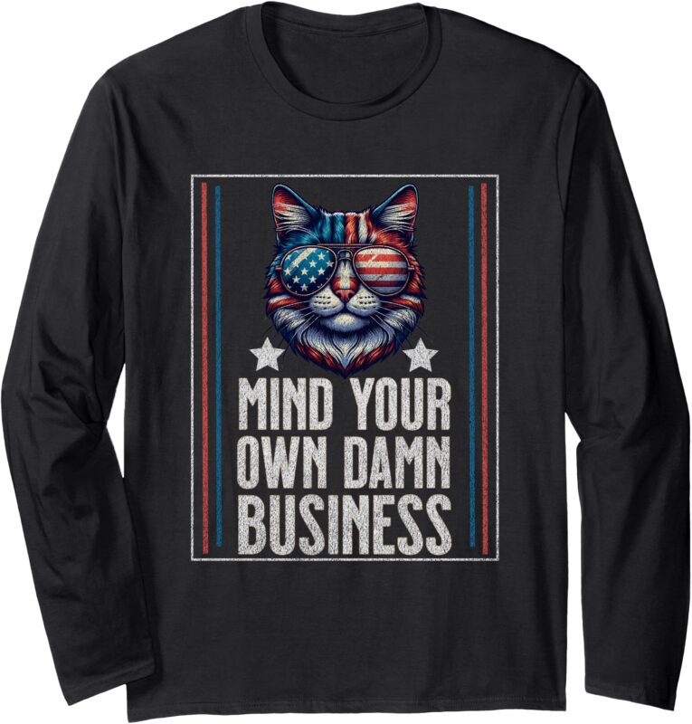 Funny Cat Design – Mind Your Own Damn Business Long Sleeve T-Shirt