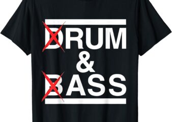 Funny Drum & bass _ rum & ass lovers T-Shirt