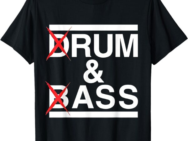 Funny drum & bass _ rum & ass lovers t-shirt