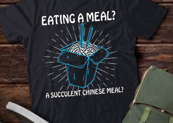 Funny Eating A Meal A Succulent Chinese Meal T-Shirt ltsp