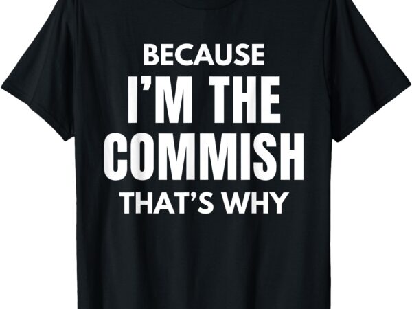 Funny fantasy football commissioner because i’m the commish t-shirt