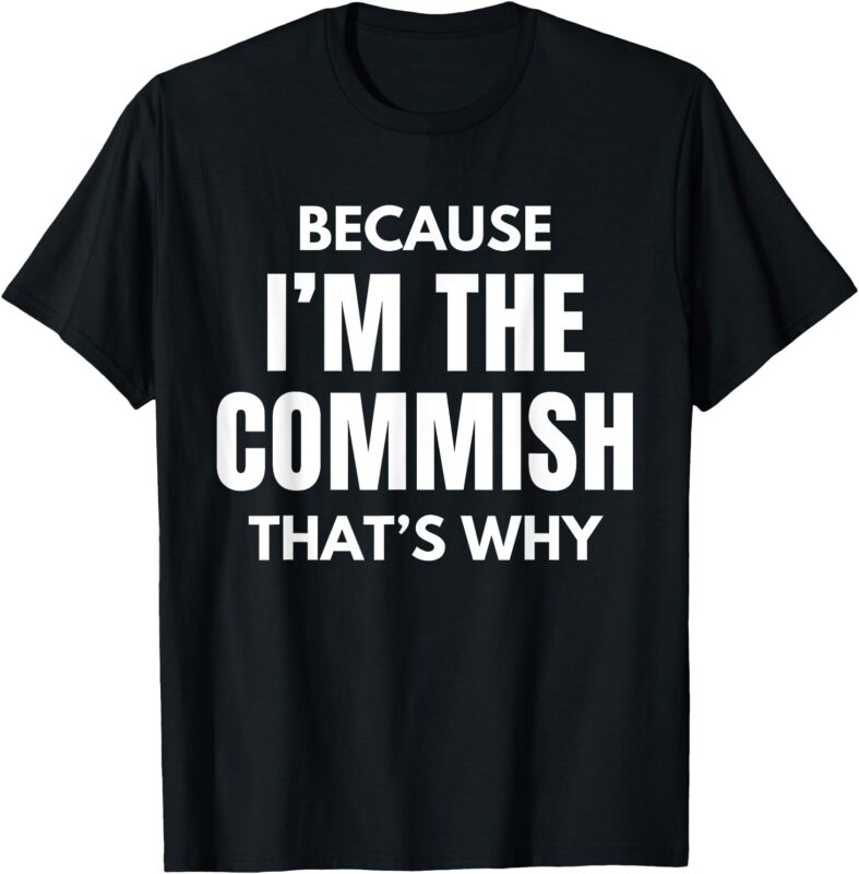 Funny Fantasy Football Commissioner Because I’m The Commish T-Shirt