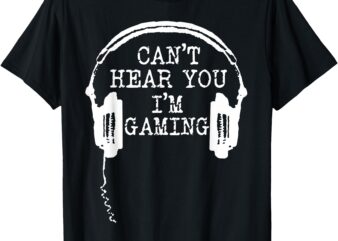 Funny Gamer Headset I Can’t Hear You I’m Gaming T-Shirt