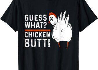 Funny Guess What_ Chicken Butt! White Design T-Shirts T-Shirt