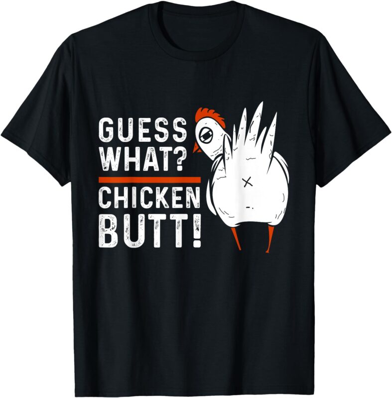 Funny Guess What_ Chicken Butt! White Design T-Shirts T-Shirt