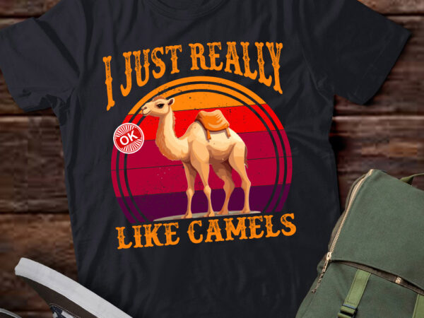 Funny i just really like camels ok camels lover gift lts-d t shirt graphic design