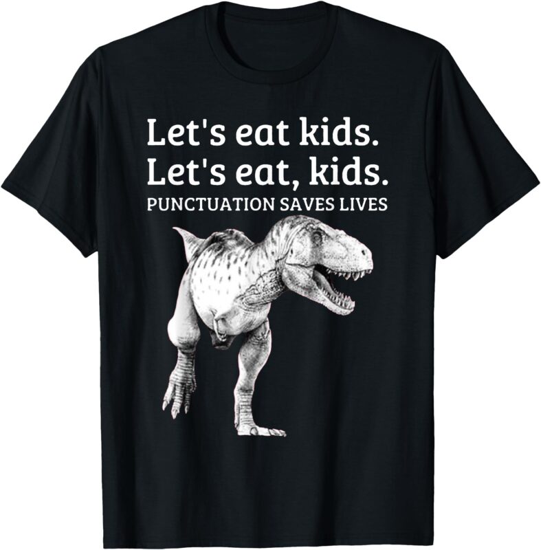 Funny Let’s Eat Kids Punctuation Saves Lives Grammar T Shirt T-Shirt