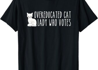 Funny Overeducated Cat Lady Who Votes For Kamala Harris 2024 T-Shirt